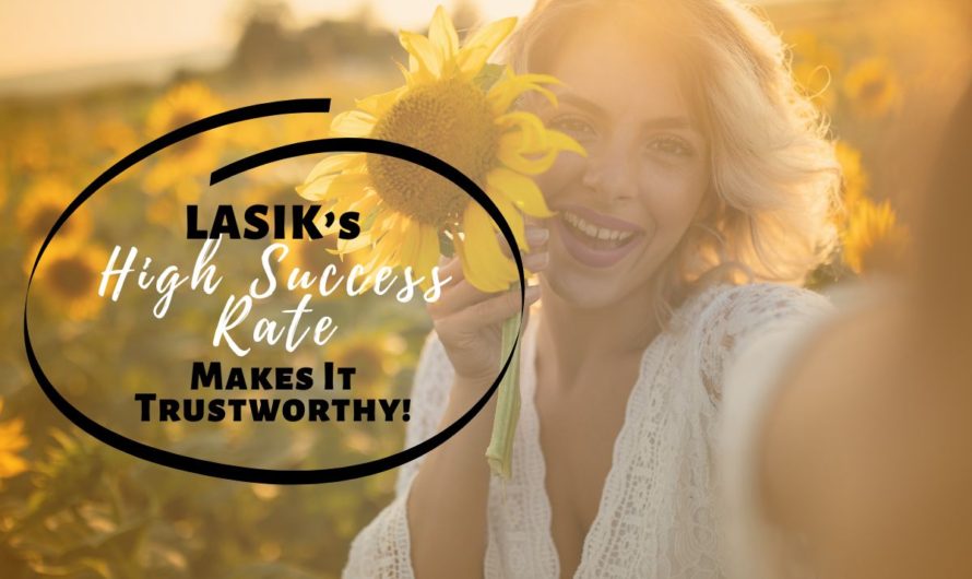 LASIK’s High Success Rate Makes It Trustworthy!